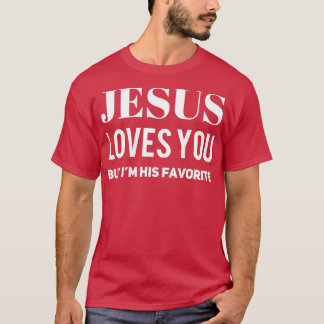 Jesus Kärlek du, men jag är hans favoriter 3 T Shirt