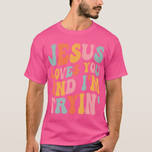 Jesus Kärlek, du och jag är Tryin Funny Christian T Shirt