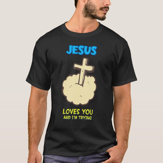 Jesus Kärlek, du och jag försöker, Sarcastic T Shirt (Framsida)