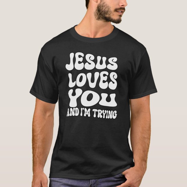Jesus Kärlek, du och jag försöker.. T Shirt (Framsida)
