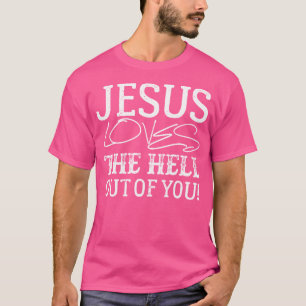 Jesus Kärlek, för helvete ut ur dig T Shirt