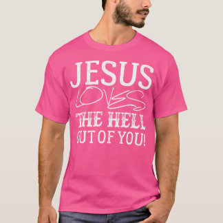 Jesus Kärlek, för helvete ut ur dig T Shirt