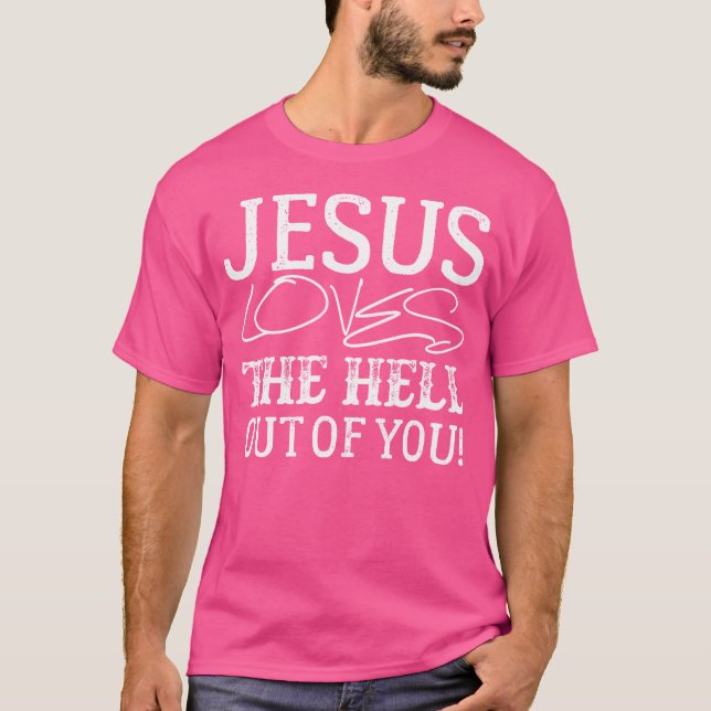 Jesus Kärlek, för helvete ut ur dig T Shirt (Framsida)