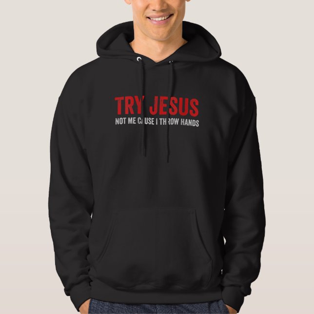 Jesus Kärlek | Försök Jesus inte mig för att jag k Hoodie (Framsida)