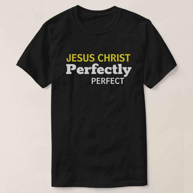 Jesus Kristus är perfekt Perfekt kristen T Shirt (Design framsida)
