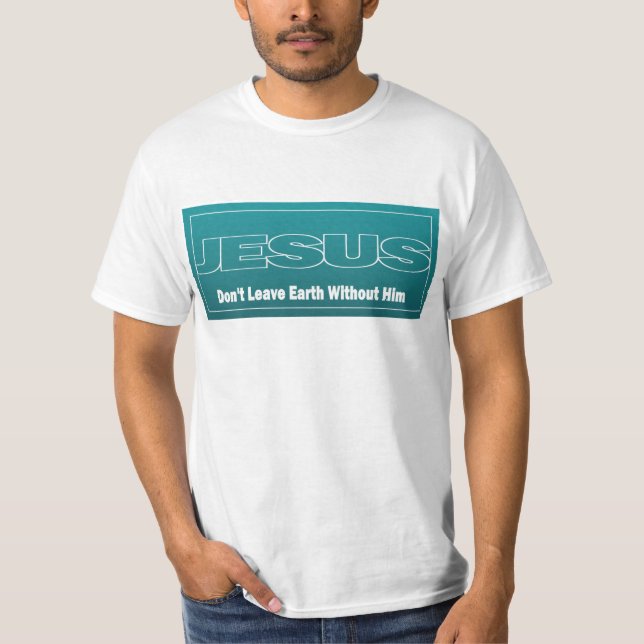 JESUS lämnar inte jord utan honom T-shirt (Framsida)