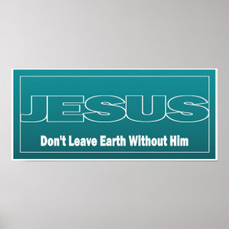 JESUS Lämnar inte jorden utan honom Poster