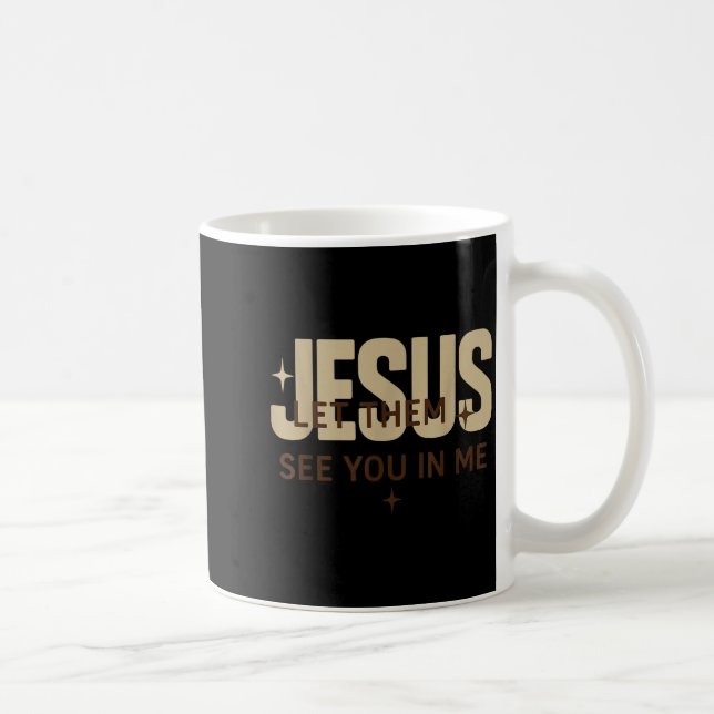 Jesus Låt Dem Se Dig I Mig, Kristna Bibelverser Kaffemugg (Höger)