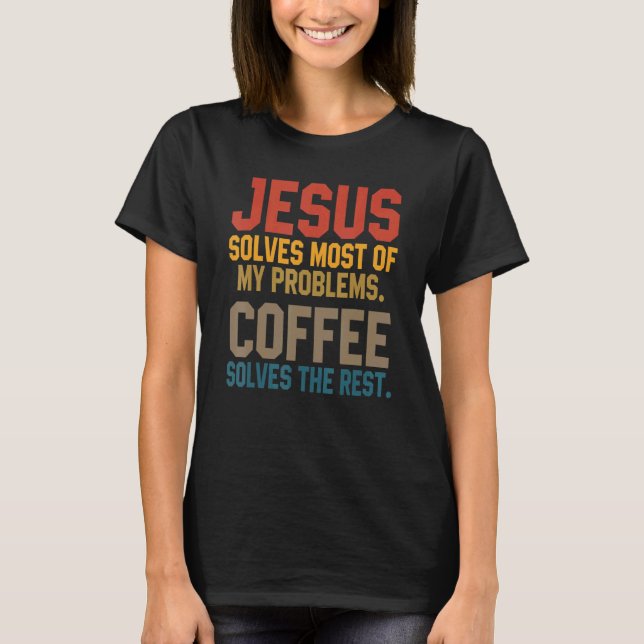 Jesus Löser Mina Problem Kaffe   Kristet Lovsång T Shirt (Framsida)