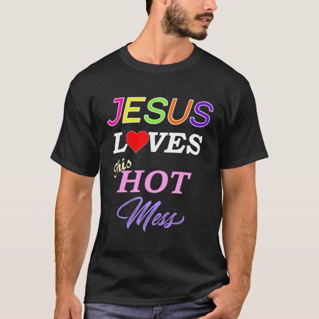 Jesus Loves This Hot Mess Christian Faith T Shirt (Framsida)