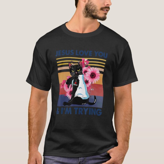 Jesus Loves You And I'm Trying  Cat Mom T Shirt (Framsida)