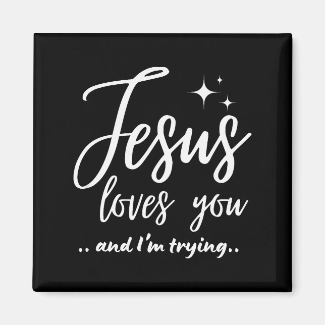 Jesus Loves You And I'm Trying Funny Christian Eva Magnet (Framsidan)
