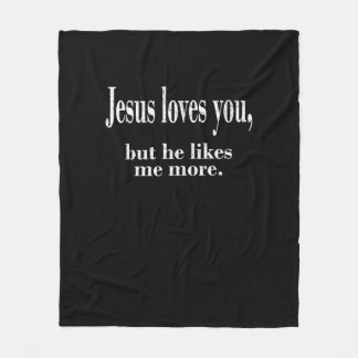Jesus Loves You But He Likes Me More Playful Faith Fleecefilt