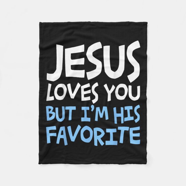 Jesus Loves You But I'm His Favorite Religion Shir Fleecefilt (Framsidan)