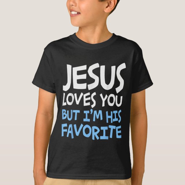 Jesus Loves You But I'm His Favorite Religion Shir T Shirt (Framsida)