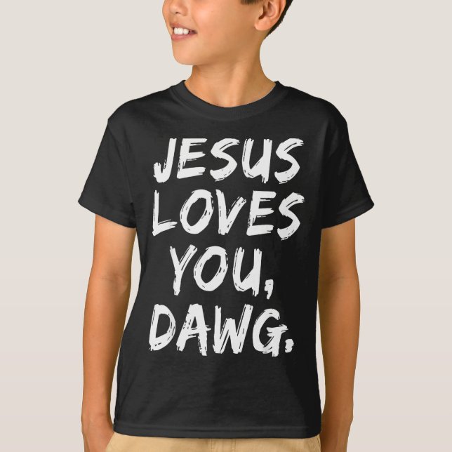Jesus Loves You Dawg Christian Believer Faith God  T Shirt (Framsida)