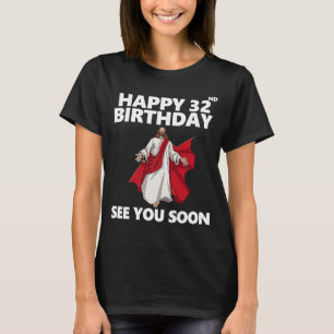 Jesus Lycklig 32:a födelsedag Se dig snart Christi T Shirt