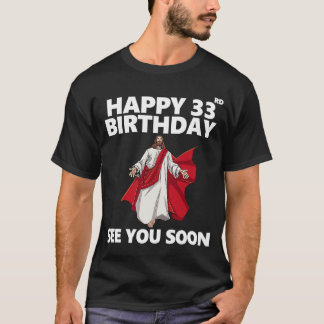 Jesus Lycklig 33:e födelsedag Se dig snart Christi T Shirt