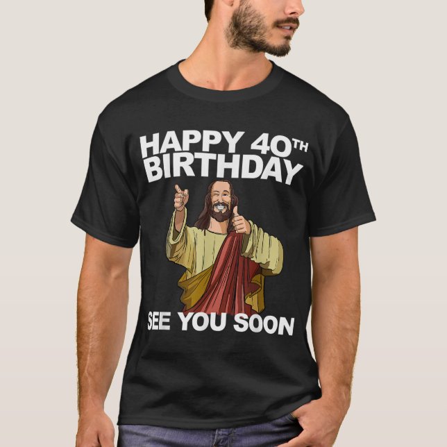Jesus Lycklig 40:e födelsedag T Shirt (Framsida)