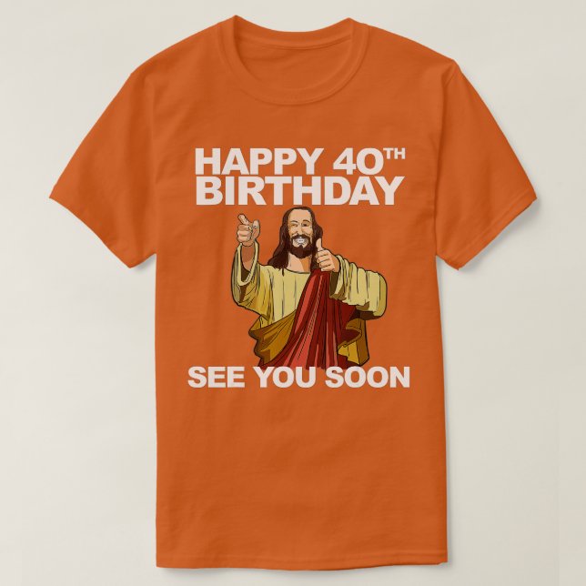 Jesus Lycklig 40:e födelsedag T Shirt (Design framsida)