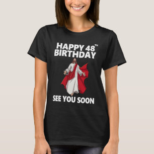 Jesus Lycklig 48:e födelsedag Se dig snart Christi T Shirt