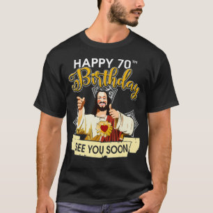 Jesus Lycklig 70:e födelsedagen... Vi ses snart l T Shirt