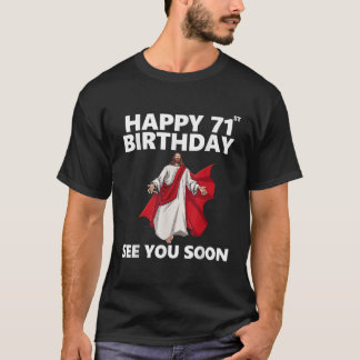 Jesus Lycklig 71:a födelsedag Se dig snart Christi T Shirt