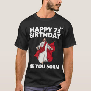 Jesus Lycklig 73:e födelsedag Se dig snart Christi T Shirt