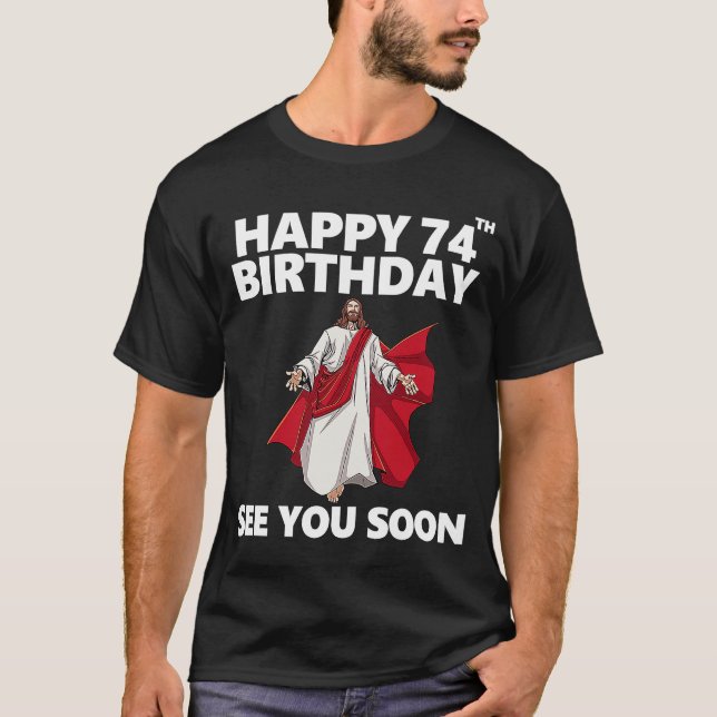 Jesus Lycklig 74:e födelsedag Se dig snart Christi T Shirt (Framsida)