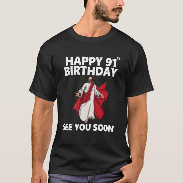 Jesus Lycklig 91:a födelsedag Se dig snart Christi T Shirt (Framsida)
