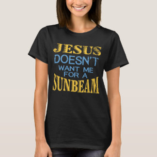 Jesus önskar inte mig för en Sunbeam T Shirt