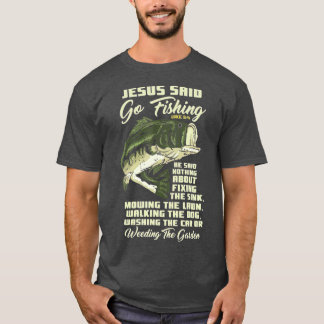 Jesus sa: "Go Fishing Fish Story Bible Angling" T Shirt