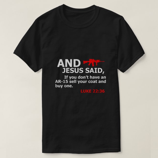 Jesus sa om du inte har en AR 15-säljare Jackar kö T Shirt (Design framsida)