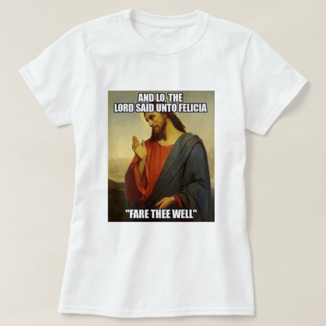 JESUS SAID BYE FELECIA T-SHIRT (Design framsida)