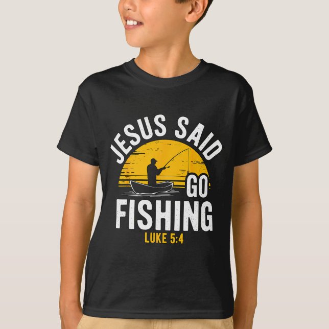 Jesus Said Go Fishing Luke 5-4 Christian Fisherman T Shirt (Framsida)