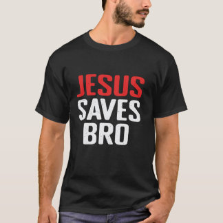 Jesus Saves Bro Christian Catholics Religious Happ T Shirt