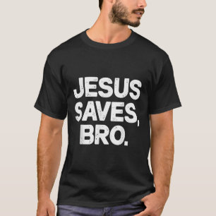 Jesus Saves Bro Christian T Shirt