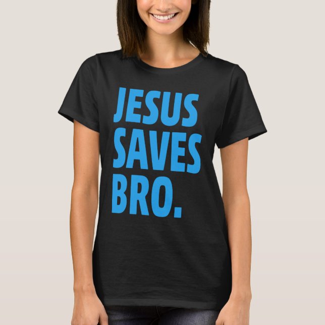 Jesus Saves Bro  Christian T Shirt (Framsida)