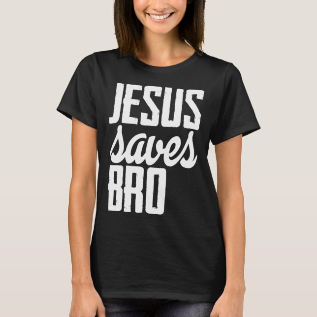 Jesus Saves Bro T Shirt (Framsida)