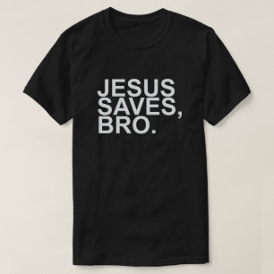 JESUS SAVES, BRO. T SHIRT