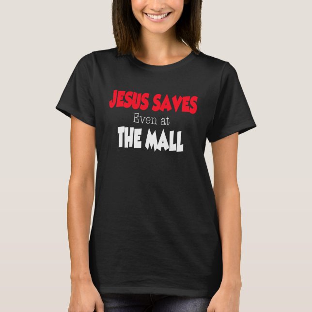 Jesus Saves even at the Mall T Shirt (Framsida)