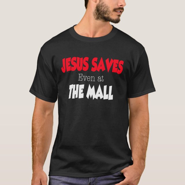 Jesus Saves even at the Mall T Shirt (Framsida)
