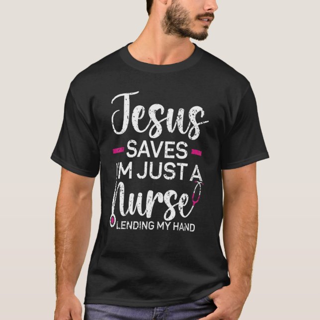 Jesus Saves I'm Just A Nurse Lending My Hand Chris T Shirt (Framsida)