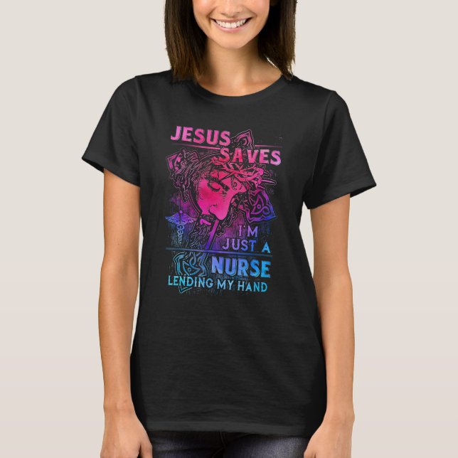 Jesus-Saves I'm Just a Nurse Lending My hand T Shirt (Framsida)