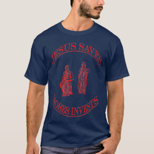 Jesus Saves Moses Invests T Shirt
