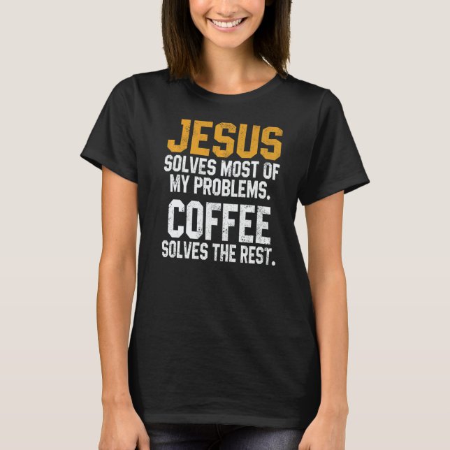 Jesus Solves My Problems Coffee  Christian Worship T Shirt (Framsida)