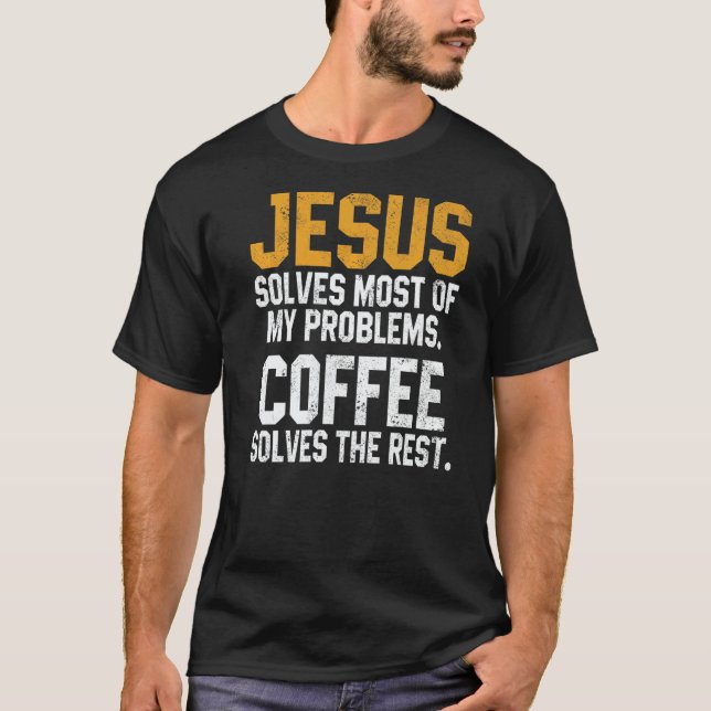 Jesus Solves My Problems Coffee  Christian Worship T Shirt (Framsida)