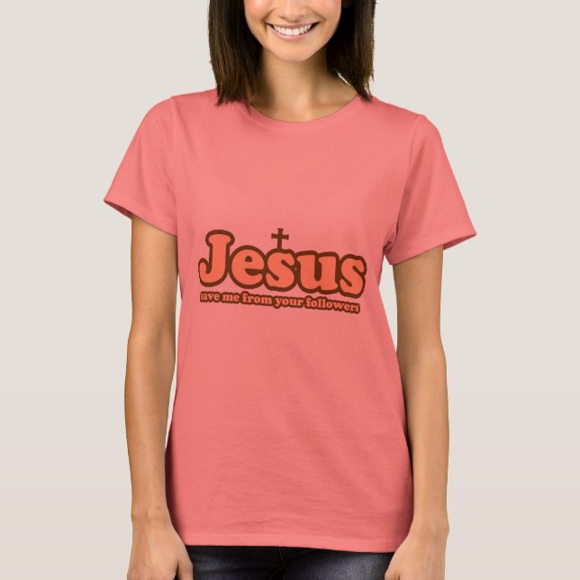 Jesus spara mig från dina anhängare tee (Framsida)