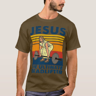 Jesus The Ultimate Deadlifter Fitness T Shirt