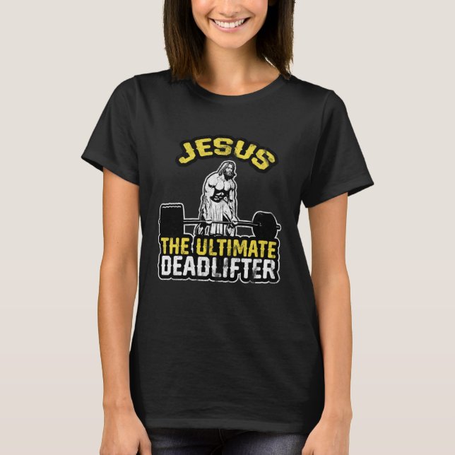 Jesus The Ultimate Deadlifter  Gym Christian T Shirt (Framsida)